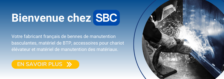 Bienvenue chez SBC - Votre fabricant français de bennes de manutention basculantes, matériel de BTP, accessoires pour chariot élévateur et matériel de manutention des matériaux.